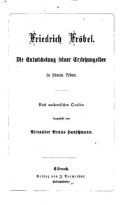Cover of: Friedrich Fröbel: Die Entwickelung seiner Erziehungsidee in seinem Leben by Alexander Bruno Hanschmann