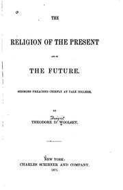 Cover of: The Religion of the Present and of the Future: Sermons Preached Chiefly at ...