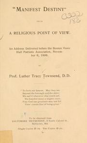 Cover of: "Manifest destiny" from a religious point of view.: An address delivered before the Boston music hall patriotic association, November 6, 1898.