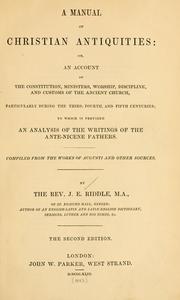 Cover of: A manual of Christian antiquities: or, An account of the constitution, ministers, worship, discipline, and customs of the ancient church, particularly during the third, fourth, and fifth centuries; to which is prefixed an analysis of the writings of the ante-Nicene fathers