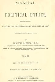 Cover of: Manual of political ethics, designed chiefly for the use of colleges and students at law ... by Francis Lieber