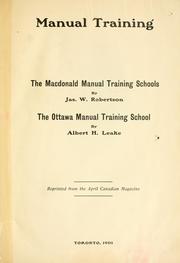 Cover of: Manual training : The Macdonald Manual Training Schools / by Jas. W. Robertson; The Ottawa manual training school / by Albert H. Leake. --.