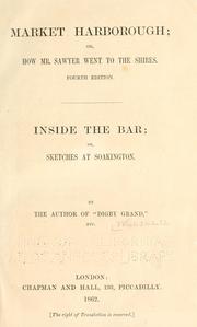 Cover of: Market Harborough: or, How Mr. Sawyer went to the shires.  Inside the bar; or, Sketches at Soakington.