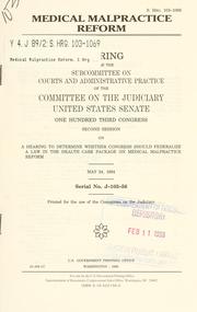 Cover of: Medical malpractice reform: hearing before the Subcommittee on Courts and Administrative Practice of the Committee on the Judiciary, United States Senate, One Hundred Third Congress, second session ... May 24, 1994.