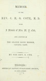 Cover of: Memoir of the Rev. C. H. O. Cote, M.D.: with a memoir of Mrs. M. Y. Cote, and a history of the Grande Ligne Mission, Canada East