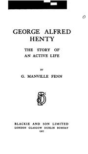 Cover of: George Alfred Henty: The Story of an Active Life by George Manville Fenn