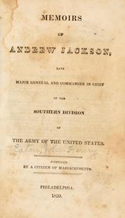 Cover of: Memoirs of Andrew Jackson, late major general and commander in chief of the Southern division of the Army of the United States. by John Henry Eaton