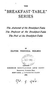 Cover of: The Breakfast Table Series: The Autocrat of the Breakfast-table, The Professor at the Breakfast ...