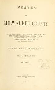 Cover of: Memoirs of Milwaukee County: from the earliest historical times down to the present, including a genealogical and biographical record of representative families in Milwaukee County