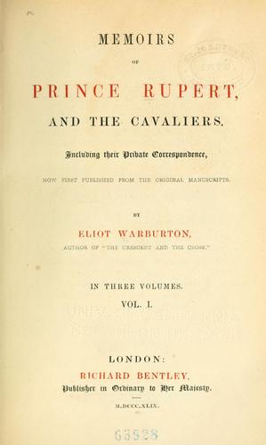 Memoirs of Prince Rupert, and the cavaliers. by Warburton, Eliot