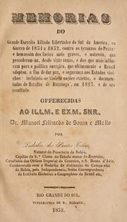 Cover of: Memórias do grande exército alliado libertador do Sul da América, na guerra de 1851 a 1852, contra os tyrannos do Prata: e bem assim dos factos mais graves, e notaveis, que precederamna, desde vinte annos, e dos que mais influiram para a politica energica, que ultimamente o Brasil adoptou, a fim de dar paz, e segurança aos estados visinhos; incluinso-se tãobem noções exactas, e documentadas da batalha de Ituzaingo, em 1827, e de seo resultado ...