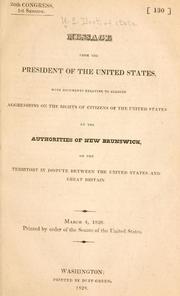 Cover of: Message from the President of the United States: with documents relating to alleged aggressions on the rights of citizens of the United States by the authorities of New Brunswick, on the territory in dispute between the United States and Great Britain