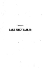 Cover of: Archives parlementaires de 1787 à 1860 recueil complet des débats législatifs et politiques des ...