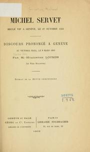 Cover of: Michel Servet brulé vif a Genève, le 27 octobre 1553.: Discours prononcé a Genève au Victoria Hall, le 8 mars 1903.