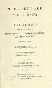 Cover of: Mieldenvold the student; or, The pilgrimage through the counties of Northumberland, Yorkshire, Durham, Berwickshire. by Frederick Sheldon