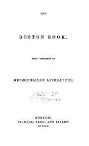 Cover of: The Boston Book: Being Specimens of Metropolitan Literature by James Thomas Fields , Oliver Wendell Holmes, Sr., Nathaniel Hawthorne, James Russell Lowell, John Greenleaf Whittier, Henry Wadsworth Longfellow, Ralph Waldo Emerson