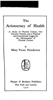 Cover of: The Aristocracy of Health: A Study of Physical Culture, Our Favorite Poisons, and a National and ... by Mary Foote Henderson, Mary Foote Henderson