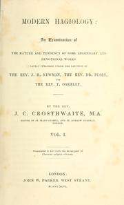 Cover of: Modern hagiology: an examination of the nature and tendency of some legendary and devotional works lately published under the sanction of the Rev. J. H. Newman, the Rev. Dr. Pusey, and the Rev. F. Oakley.