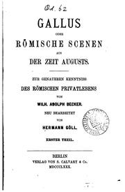 Cover of: Gallus; oder, Römische Scenen, aus der Zeit Augusts. Neu bearb. von H. Göll