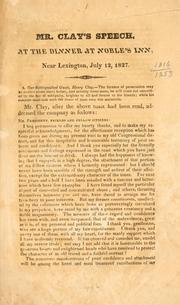 Cover of: Mr. Clay's speech, at the dinner at Noble's inn, near Lexington [Ky.] July 12, 1827.