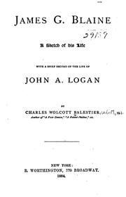 Cover of: James G. Blaine: A Sketch of His Life, with a Brief Record of the Life of John A. Logan