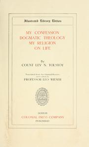 Cover of: My confession ; Dogmatic theology ; My religion ; On life