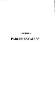 Cover of: Archives parlementaires de 1787 à 1860 recueil complet des débats ...