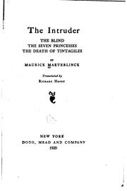 Cover of: The Intruder, The Blind, The Seven Princesses, The Death of Tintagiles: The Blind; The Seven ... by Maurice Maeterlinck, Richard Hovey
