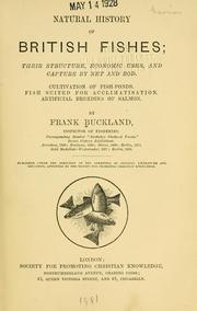 Cover of: Natural history of British fishes: their structure, economic uses, and capture by net and rod : cultivation of fish-ponds, fish suited for acclimatisation, artificial breeding of salmon
