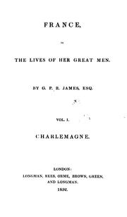 Cover of: The history of Charlemagne: With a Sketch of the State and History of France from the Fall of ... by G. P. R. James