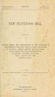 Cover of: New statehood bill.: Hearings before the subcommittee of the Committee on Territories [Nov. 12-24, 1902] on House bill 12543, to enable the people of Oklahoma, Arizona, and New Mexico, to form constitutions and state governments and be admitted into the Union on an equal footing with the original states.