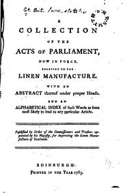 Cover of: A Collection of the Acts of Parliament, Now in Force, Relating to the Linen Manufacture: With an ...