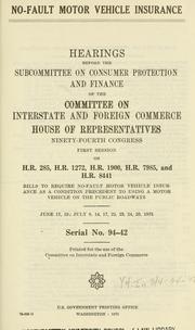 Cover of: No-fault motor vehicle insurance, hearings before the Subcommittee on Consumer Protection and Finance of ..., 94-1, June 17, 19; July 8, 14, 17, 22, 23, 24, 25, 1975.