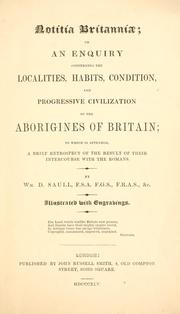 Cover of: Notitia Britanniae: or, An enquiry concerning the localities, habits, condition, and progressive civilization of the aborigines of Britain : to which is appended a brief retrospect of the result of their intercourse with the Romans