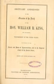 Cover of: Obituary addresses on the occasion of the death of Hon. William R. King, of Alabama, vice-president of the United States by United States. 33d Congress, 1st session, United States. 33d Congress, 1st session