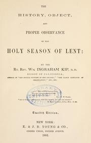 Cover of: History, object, and proper observance of the Holy season of Lent by William Ingraham Kip, William Ingraham Kip