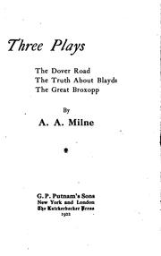 Cover of: Three Plays: The Dover Road, The Truth about Blayds, The Great Broxopp by A. A. Milne