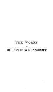 Cover of: The Works of Hubert Howe Bancroft by Hubert Howe Bancroft