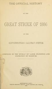 Cover of: The official history of the great strike of 1886 on the Southwestern railway system by Missouri. Bureau of Labor Statistics., Missouri. Bureau of Labor Statistics.