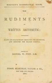 Cover of: Rudiments of written arithmetic: containing slate and black-board exercises for beginners, and designed for graded schools