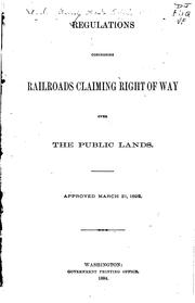 Cover of: Regulations Concerning Railroads Claiming Right of Way Over the Public Lands ...
