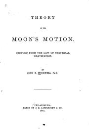 Cover of: Theory of the Moon's Motion: Deduced from the Law of Universal Gravitation by John Nelson Stockwell, YA Pamphlet Collection (Library of Congress)