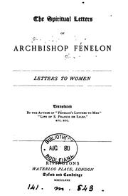 Cover of: Spiritual letters of archbishop Fénelon. Letters to women, tr. by the author of 'Fénelon ...