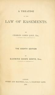 A treatise on the law of easements by Charles James Gale