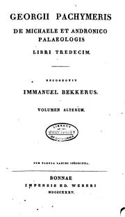 Georgii Pachymeris De Michaele et Andronico Palaeologis libri tredecim by George Pachymeres, Immanuel Bekker , Pierre Poussines