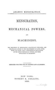 Cover of: Mensuration, Mechanical Powers, and Machinery: The Principles of Mensuration Analytically ...
