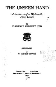 Cover of: The Unseen Hand: Adventures of a Diplomatic Free Lance by Clarence Herbert New , Clinton Pettee , Doubleday, Page & Company, Country Life Press