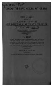 Cover of: Amend the Bank Merger Act of 1960: Hearings, Eighty-ninth Congress, First ...