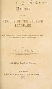 Cover of: Outlines of the history of the English language for the use of the junior classes in colleges and the higher classes in schools. by George L. Craik