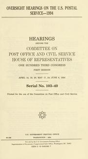 Cover of: Oversight hearings on the U.S. Postal Service--1994: hearings before the Committee on Post Office and Civil Service, House of Representatives, One Hundred Third Congress, first session, April 14, 19, 26; May 17, 24; June 8, 1994.